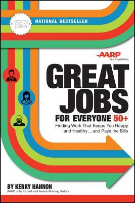 Great Jobs for Everyone 50 +, Updated Edition: Finding Work That Keeps You Happy and Healthy...and Pays the Bills by Kerry E. Hannon