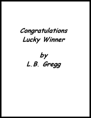 Congratulations Lucky Winner by L.B. Gregg