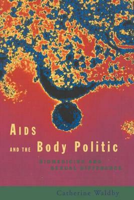 AIDS and the Body Politic: Biomedicine and Sexual Difference by Catherine Waldby