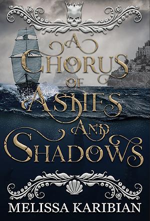 A Chorus of Ashes and Shadows by Melissa Karibian