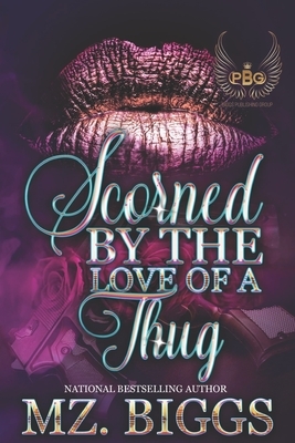 Scorned By The Love Of A Thug by Mz Biggs