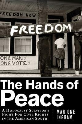 The Hands of Peace: A Holocaust Survivora's Fight for Civil Rights in the American South by Marione Ingram