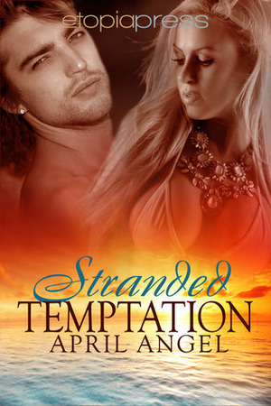 Stranded Temptation by Milly Taiden, April Angel