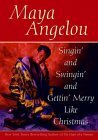 Singin' and Swingin' and Getting Merry like Christmas by Maya Angelou