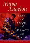 Singin' and Swingin' and Getting Merry like Christmas by Maya Angelou