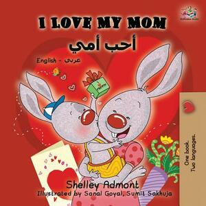 I Love My Mom: English Arabic Bilingual Book by Kidkiddos Books, Shelley Admont