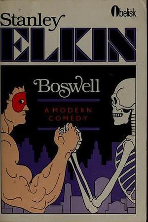 Boswell: a Modern Comedy by Stanley Elkin, Stanley Elkin