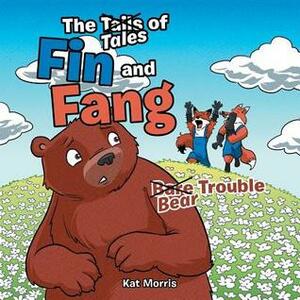 The Tails/Tales of Fin and Fang: Bare/Bear Trouble by Kat Morris