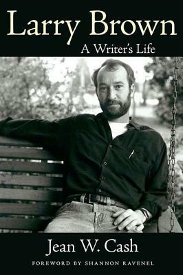 Larry Brown: A Writer's Life by Jean W. Cash