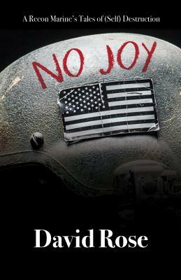 No Joy: A Recon Marine's Tales of (Self) Destruction by David Rose