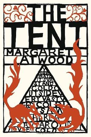 The Tent by Margaret Atwood