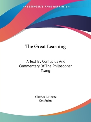 The Great Learning: A Text by Confucius and Commentary of the Philosopher Tsang by Confucius