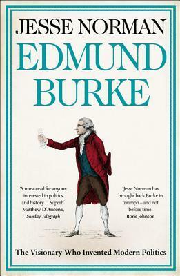Edmund Burke: Philosopher, Politician, Prophet by Jesse Norman