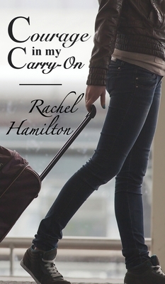 Courage in my Carry-On by Rachel Hamilton