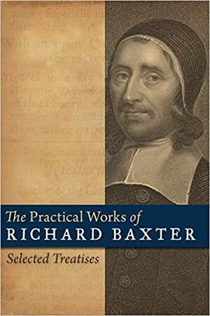The Practical Works of Richard Baxter, Vol. 1: A Christian Directory by Richard Baxter, J.I. Packer