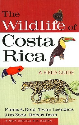 The Wildlife of Costa Rica: A Field Guide by Twan Leenders, Jim Zook, Fiona A. Reid