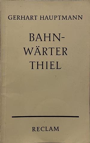 Bahnwärter Thiel: novellistische Studie by Gerhart Hauptmann