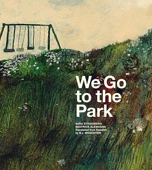 We Go to the Park by Sara Stridsberg, B.J. Woodstein