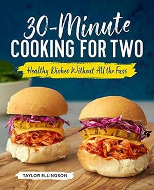 30-Minute Cooking for Two: Healthy Dishes Without All the Fuss by Taylor Ellingson