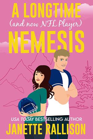 A Longtime (and now NFL player) Nemesis: an enemies to lovers, sweet romance by Janette Rallison, Janette Rallison