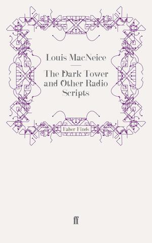 The Dark Tower and Other Radio Scripts by Louis MacNeice