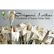 Origami Lilies: A Collection of Science Fiction Tanka by Joshua Gage