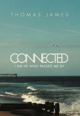 Connected: I Am He Who Passed Me by by Thomas James