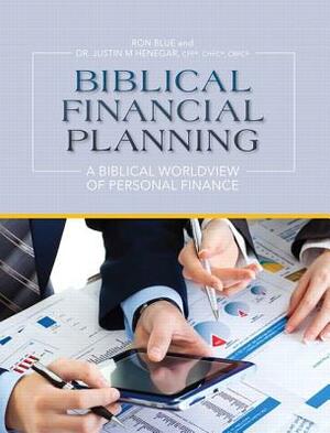 Biblical Financial Planning: A Biblical Worldview of Personal Finance by Ron Blue, Justin Henegar