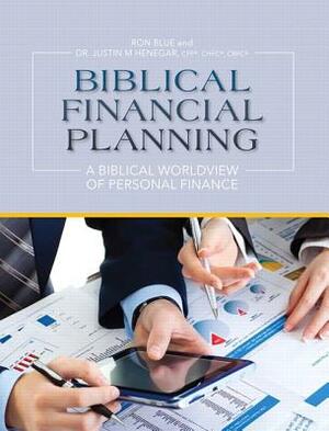 Biblical Financial Planning: A Biblical Worldview of Personal Finance by Justin Henegar, Ron Blue