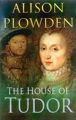 The House of Tudor by Alison Plowden