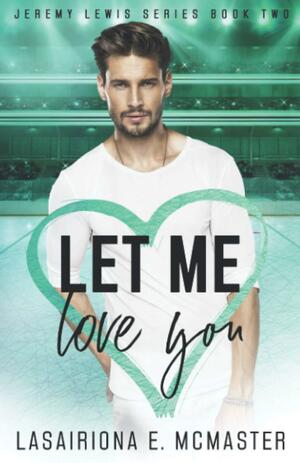 Let me Love You by Lasairiona McMaster