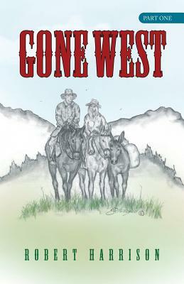 Gone West: Part One by Robert Harrison