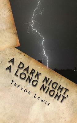 A Dark Night, A Long Night: A Sci Fi novel, or a forecast of humankinds future? by Trevor Lewis