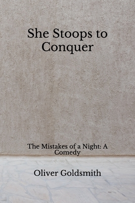 She Stoops to Conquer: The Mistakes of a Night: A Comedy (Aberdeen Classics Collection) by Oliver Goldsmith