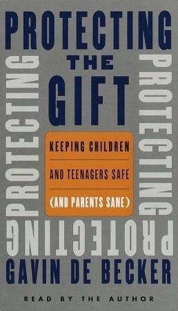 Protecting the Gift by Gavin de Becker, Gavin de Becker