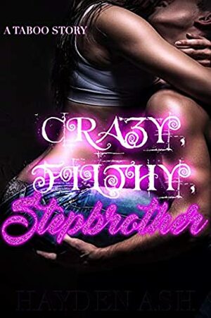 CRAZY, FILTHY STEPBROTHER by Hayden Ash