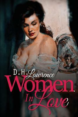 Women In Love: The Loves and lives of the Brangwen Sisters by D.H. Lawrence