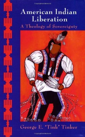 American Indian Liberation: A Theology of Sovereignty by George E. Tinker