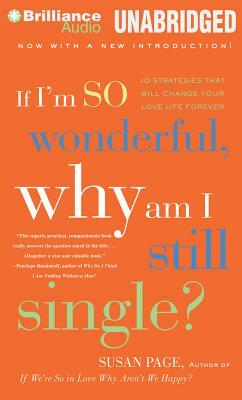 If I'm So Wonderful, Why Am I Still Single?: 10 Strategies That Will Change Your Love Life Forever by Susan Page