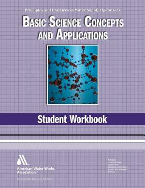 Basic Science Student Workbook, 4th Edition (Principles and Practices of Water Supply Operations Wso) by Awwa (American Water Works Association), Awwa Staff