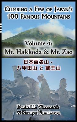 Climbing a Few of Japan's 100 Famous Mountains - Volume 4: Mt. Hakkoda & Mt. Zao by Daniel H. Wieczorek