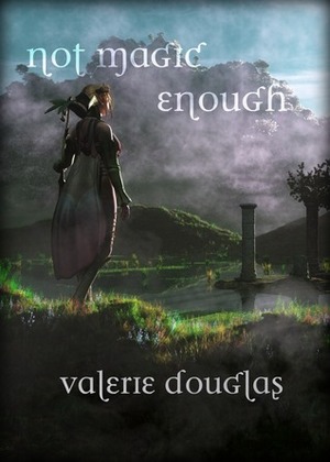 Not Magic Enough by Valerie Douglas