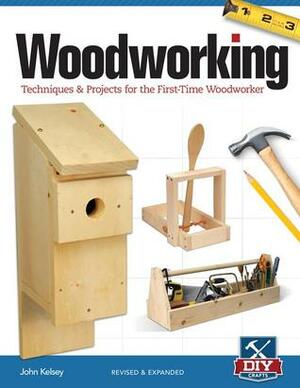 Woodworking, Revised and Expanded: Techniques & Projects for the First Time Woodworker by John Kelsey