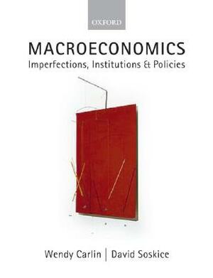 Macroeconomics: Imperfections, Institutions, and Policies by David Soskice, Wendy Carlin