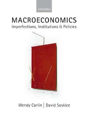 Macroeconomics: Imperfections, Institutions, and Policies by Wendy Carlin, David Soskice