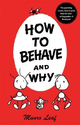 How to Behave and Why by Munro Leaf