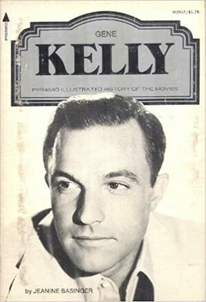 Gene Kelly (Pyramid Illustrated History of the Movies) by Jeanine Basinger