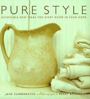 Pure Style: Accessible New Ideas for Every Room in Your Home by Henry Bourne, Jane Cumberbatch