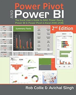 Power Pivot and Power BI: The Excel User's Guide to DAX, Power Query, Power BI & Power Pivot in Excel 2010-2016 by Rob Collie, Avichal Singh