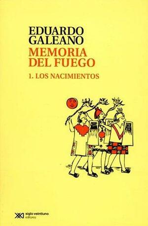 Memoria del fuego 1: Los nacimientos by Eduardo Galeano